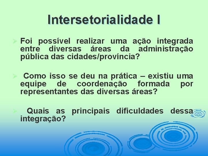 Intersetorialidade I Ø Foi possível realizar uma ação integrada entre diversas áreas da administração