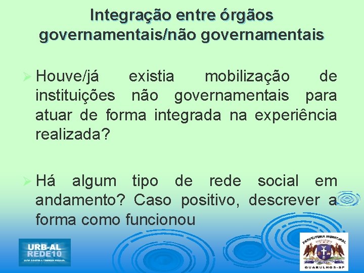 Integração entre órgãos governamentais/não governamentais Ø Houve/já existia mobilização de instituições não governamentais para