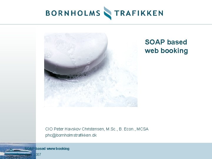 SOAP based web booking CIO Peter Havskov Christensen, M. Sc. , B. Econ. ,