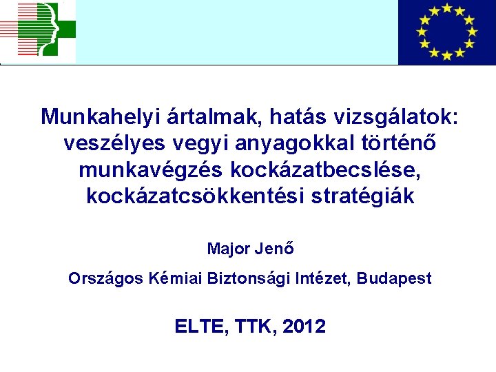 Munkahelyi ártalmak, hatás vizsgálatok: veszélyes vegyi anyagokkal történő munkavégzés kockázatbecslése, kockázatcsökkentési stratégiák Major Jenő