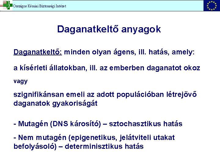 Országos Kémiai Biztonsági Intézet Daganatkeltő anyagok Daganatkeltő: minden olyan ágens, ill. hatás, amely: a