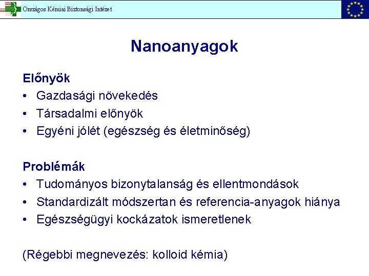 Országos Kémiai Biztonsági Intézet Nanoanyagok Előnyök • Gazdasági növekedés • Társadalmi előnyök • Egyéni