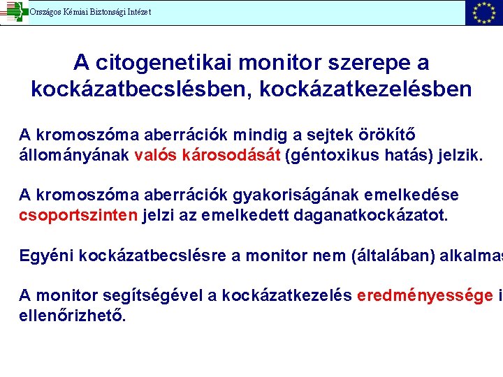 Országos Kémiai Biztonsági Intézet A citogenetikai monitor szerepe a kockázatbecslésben, kockázatkezelésben A kromoszóma aberrációk