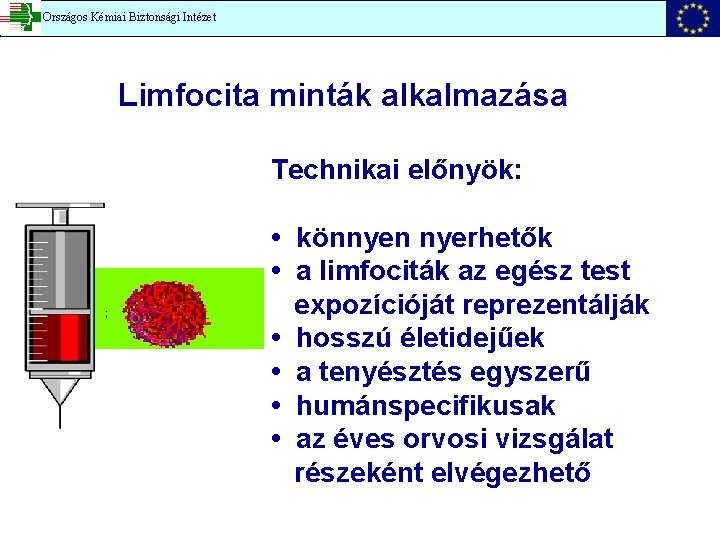 Országos Kémiai Biztonsági Intézet Limfocita minták alkalmazása Technikai előnyök: • könnyen nyerhetők • a