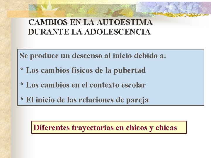 CAMBIOS EN LA AUTOESTIMA DURANTE LA ADOLESCENCIA Se produce un descenso al inicio debido