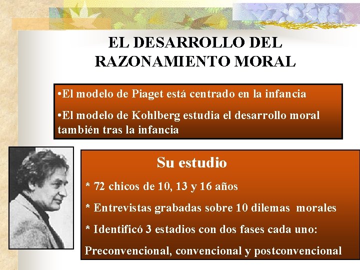 EL DESARROLLO DEL RAZONAMIENTO MORAL • El modelo de Piaget está centrado en la