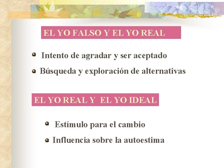 EL YO FALSO Y EL YO REAL Intento de agradar y ser aceptado Búsqueda