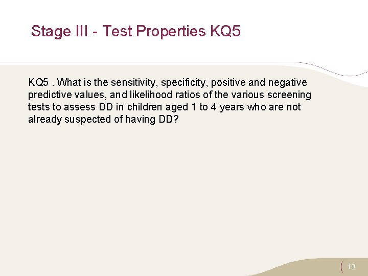 Stage III - Test Properties KQ 5. What is the sensitivity, specificity, positive and