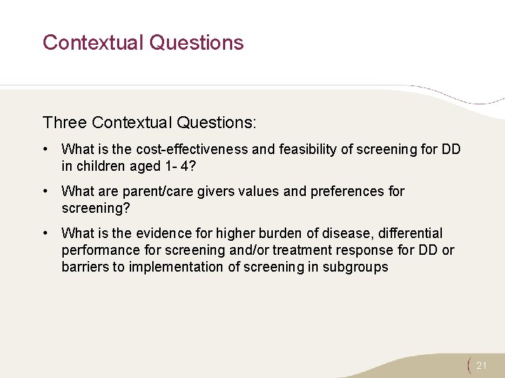 Contextual Questions Three Contextual Questions: • What is the cost-effectiveness and feasibility of screening