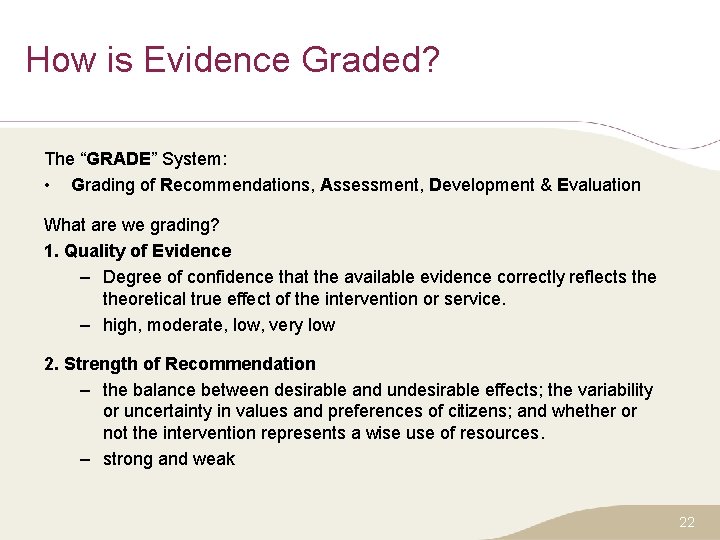 How is Evidence Graded? The “GRADE” System: • Grading of Recommendations, Assessment, Development &