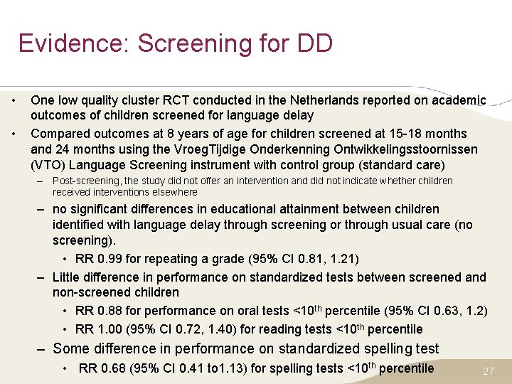 Evidence: Screening for DD • • One low quality cluster RCT conducted in the