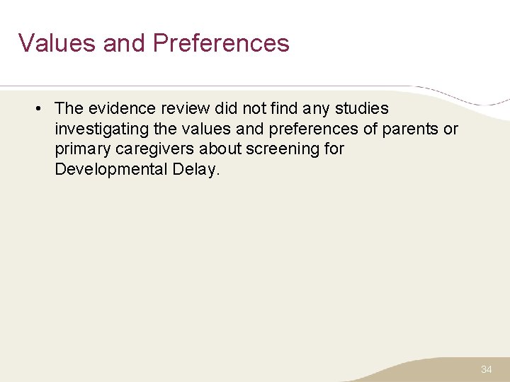 Values and Preferences • The evidence review did not find any studies investigating the