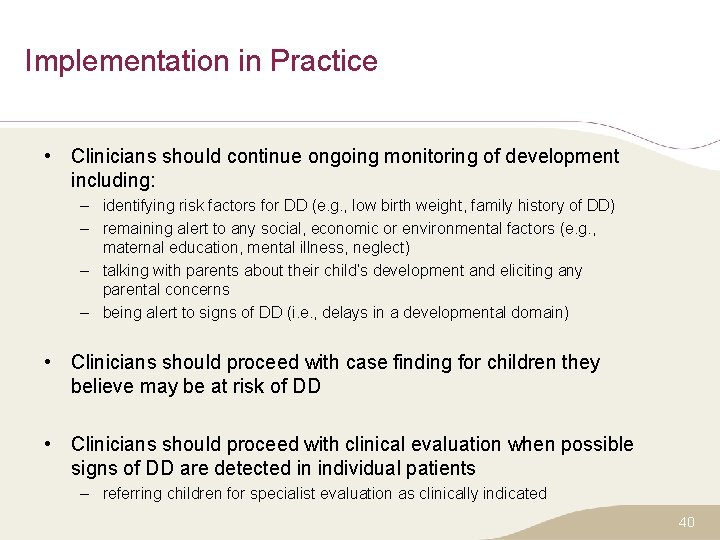 Implementation in Practice • Clinicians should continue ongoing monitoring of development including: – identifying