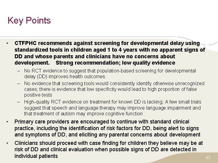 Key Points • CTFPHC recommends against screening for developmental delay using standardized tools in