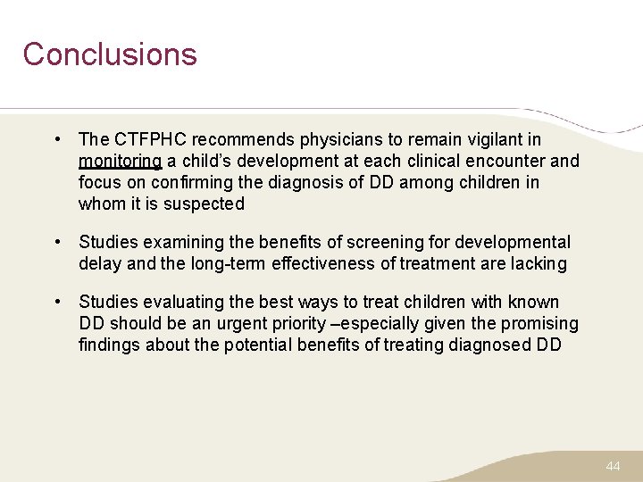 Conclusions • The CTFPHC recommends physicians to remain vigilant in monitoring a child’s development