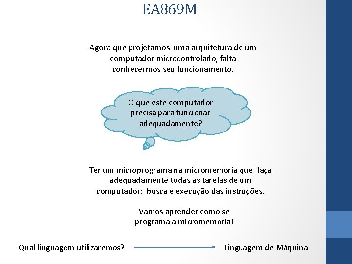 EA 869 M Agora que projetamos uma arquitetura de um computador microcontrolado, falta conhecermos