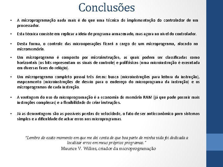 Conclusões • A microprogramação nada mais é do que uma técnica de implementação do