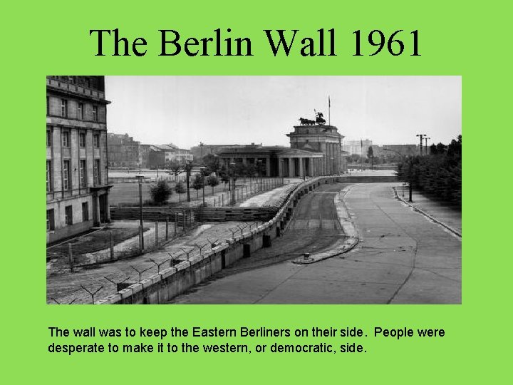 The Berlin Wall 1961 The wall was to keep the Eastern Berliners on their