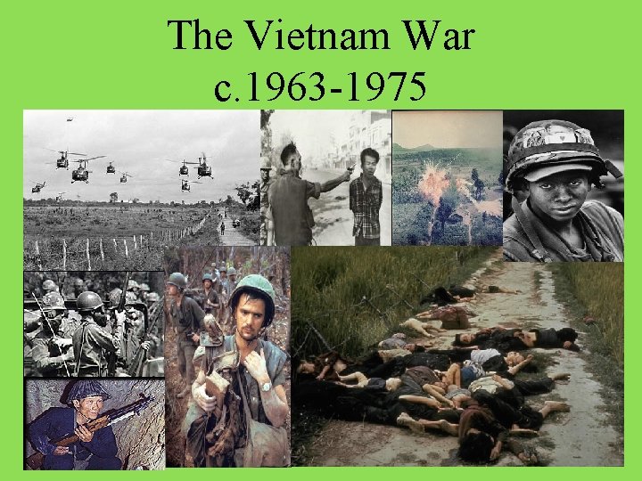 The Vietnam War c. 1963 -1975 