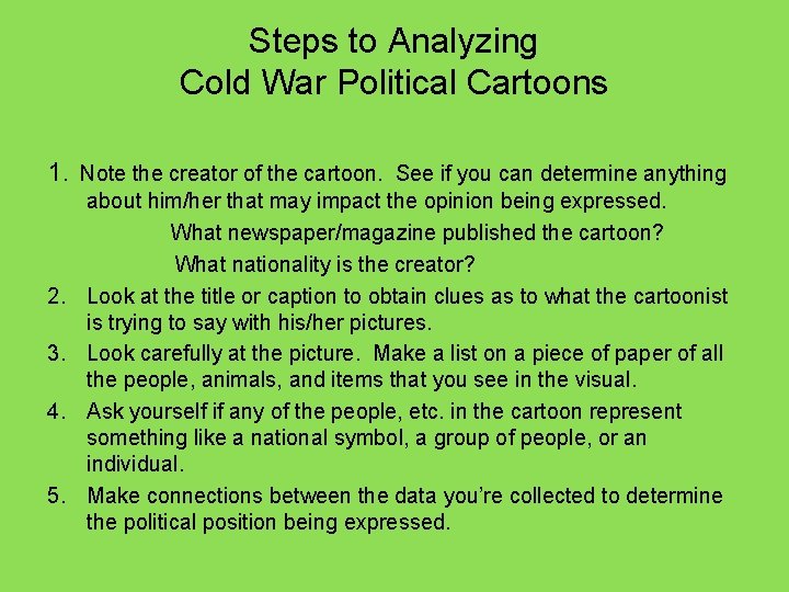 Steps to Analyzing Cold War Political Cartoons 1. Note the creator of the cartoon.