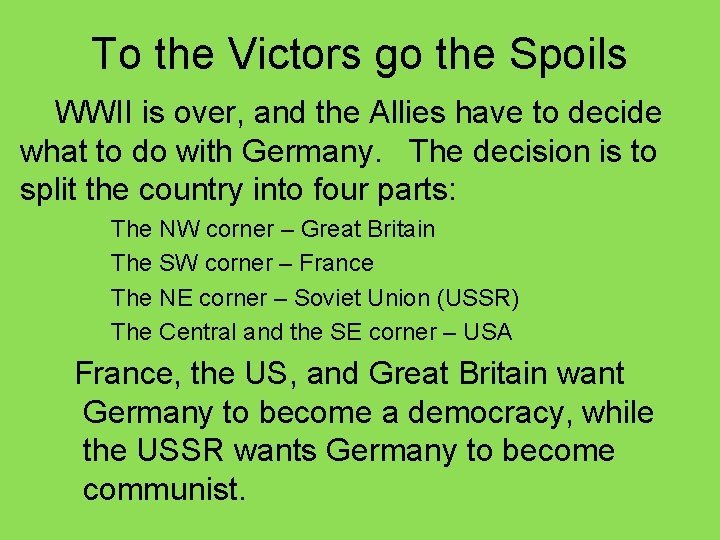 To the Victors go the Spoils WWII is over, and the Allies have to