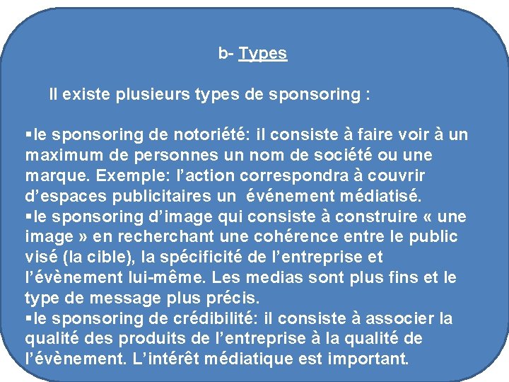 b- Types Il existe plusieurs types de sponsoring : §le sponsoring de notoriété: il