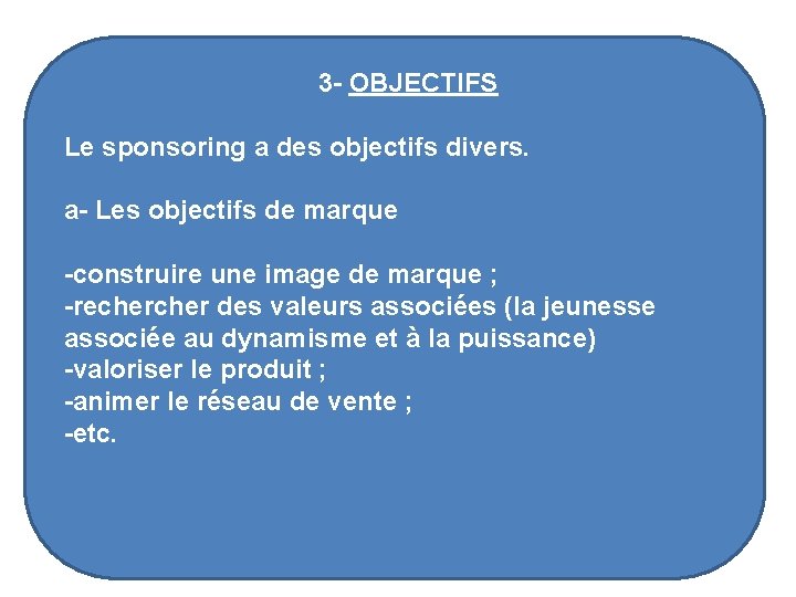  3 - OBJECTIFS Le sponsoring a des objectifs divers. a- Les objectifs de