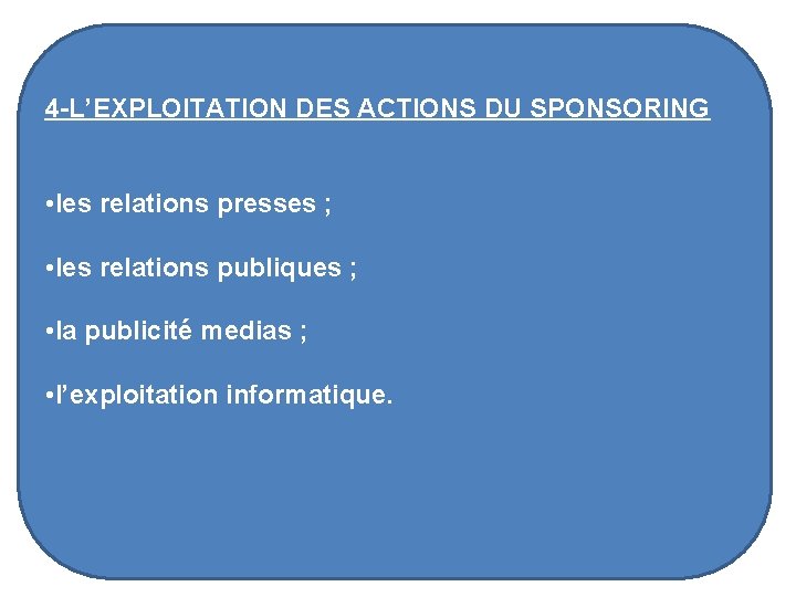 4 -L’EXPLOITATION DES ACTIONS DU SPONSORING • les relations presses ; • les relations