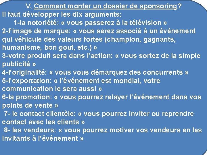 V. Comment monter un dossier de sponsoring? Il faut développer les dix arguments: 1