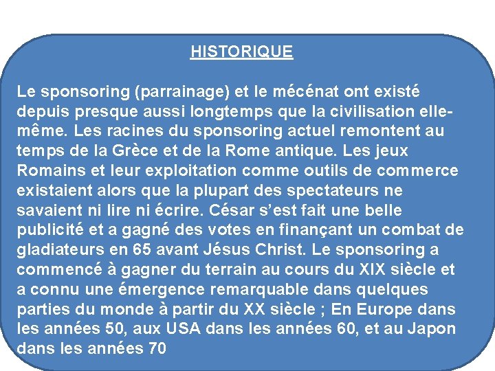 HISTORIQUE Le sponsoring (parrainage) et le mécénat ont existé depuis presque aussi longtemps que