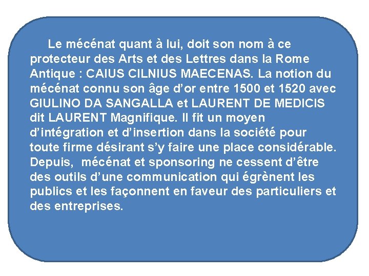 Le mécénat quant à lui, doit son nom à ce protecteur des Arts et