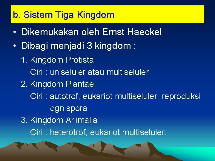 b. Sistem Tiga Kingdom • Dikemukakan oleh Ernst Haeckel • Dibagi menjadi 3 kingdom