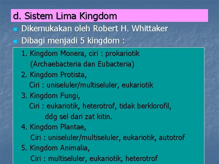 d. Sistem Lima Kingdom n n Dikemukakan oleh Robert H. Whittaker Dibagi menjadi 5