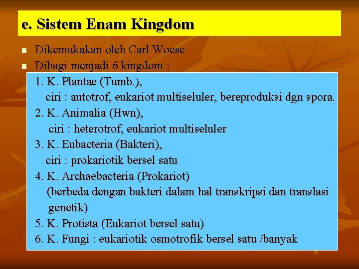 e. Sistem Enam Kingdom n n Dikemukakan oleh Carl Woese Dibagi menjadi 6 kingdom