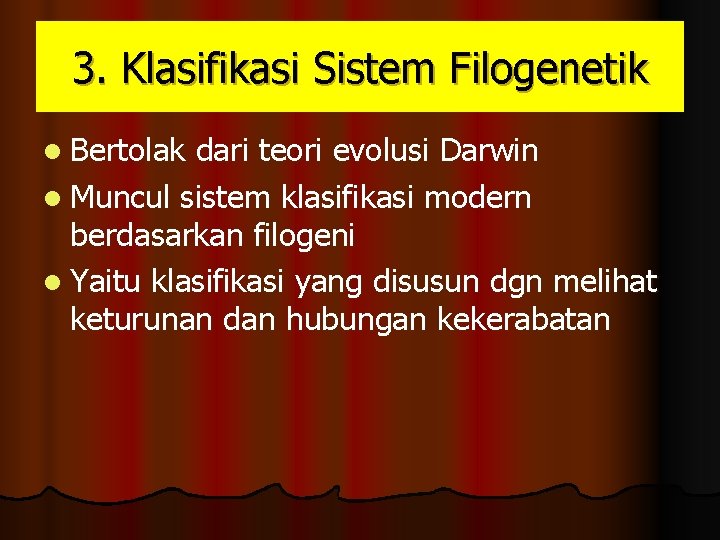 3. Klasifikasi Sistem Filogenetik l Bertolak dari teori evolusi Darwin l Muncul sistem klasifikasi