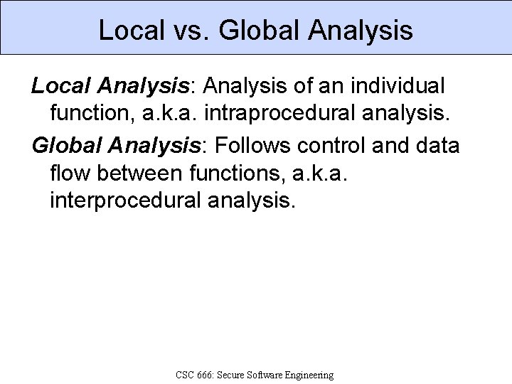 Local vs. Global Analysis Local Analysis: Analysis of an individual function, a. k. a.