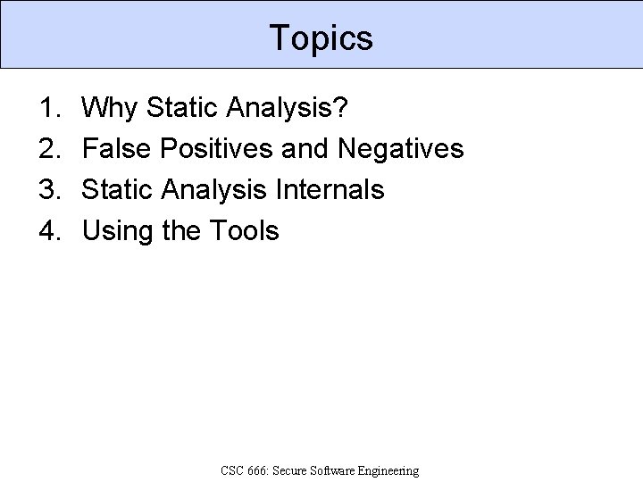 Topics 1. 2. 3. 4. Why Static Analysis? False Positives and Negatives Static Analysis