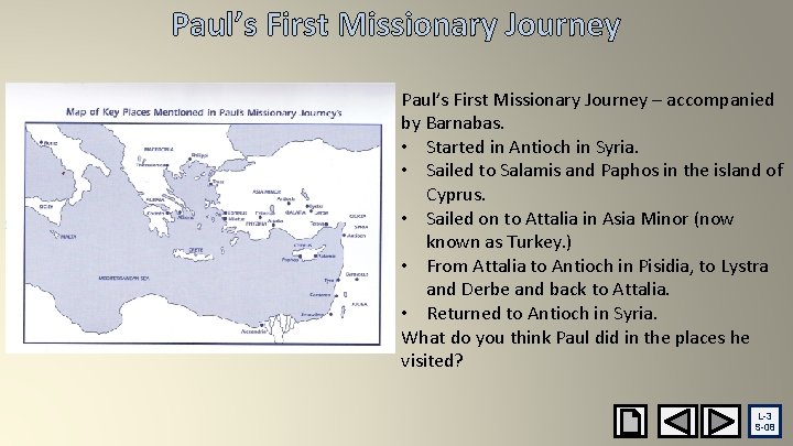 Paul’s First Missionary Journey – accompanied by Barnabas. • Started in Antioch in Syria.