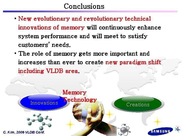 Conclusions • New evolutionary and revolutionary technical innovations of memory will continuously enhance system