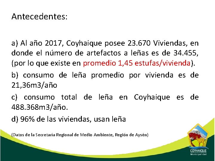 Antecedentes: a) Al año 2017, Coyhaique posee 23. 670 Viviendas, en donde el número