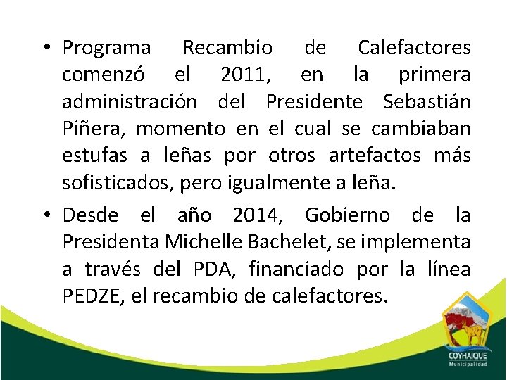  • Programa Recambio de Calefactores comenzó el 2011, en la primera administración del