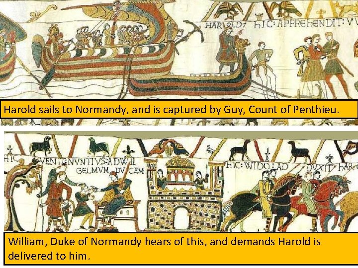 Harold sails to Normandy, and is captured by Guy, Count of Penthieu. William, Duke