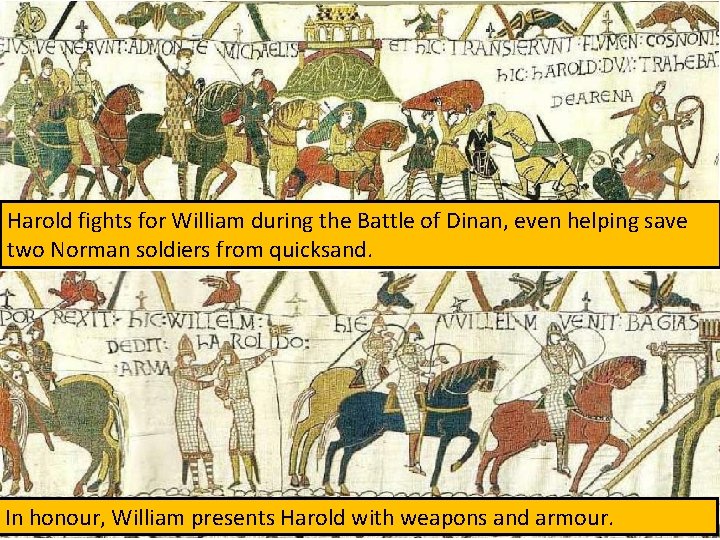 Harold fights for William during the Battle of Dinan, even helping save two Norman