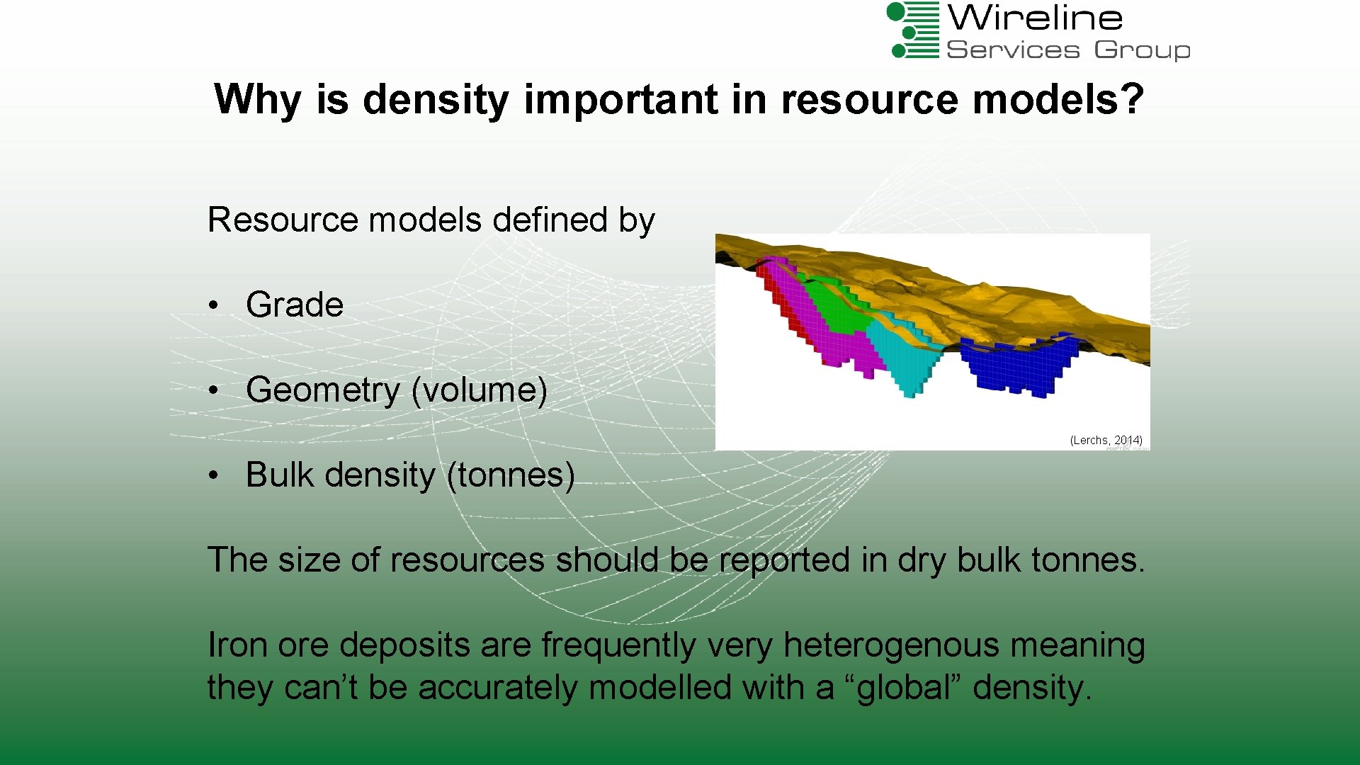 Why is density important in resource models? Resource models defined by • Grade •