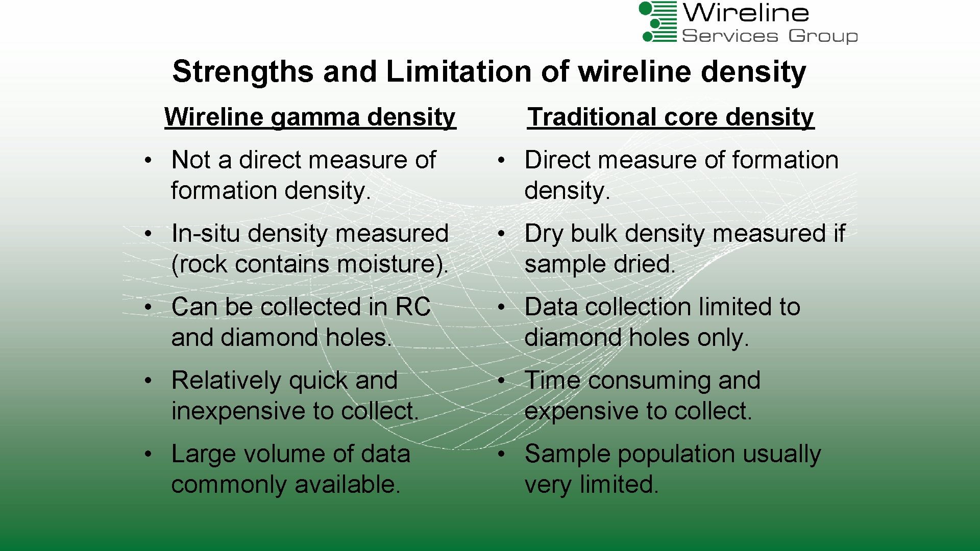 Strengths and Limitation of wireline density Wireline gamma density Traditional core density • Not