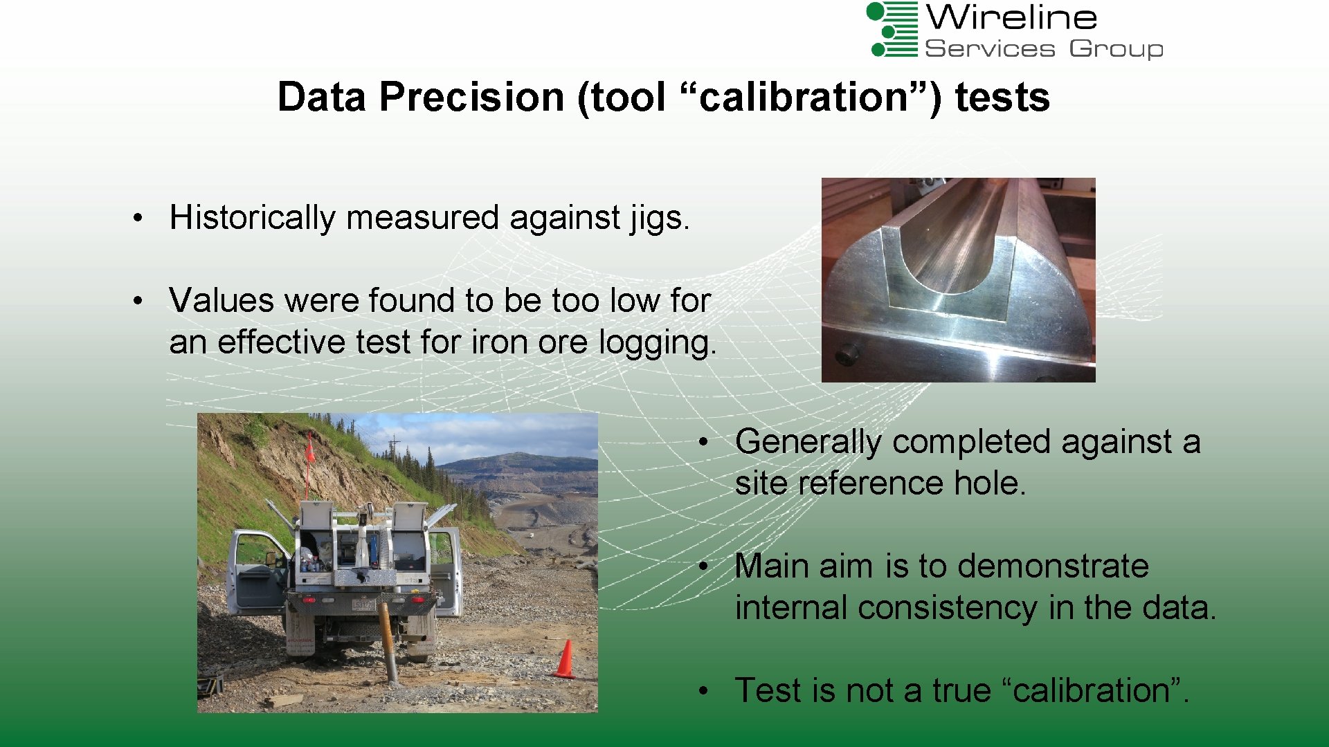 Data Precision (tool “calibration”) tests • Historically measured against jigs. • Values were found