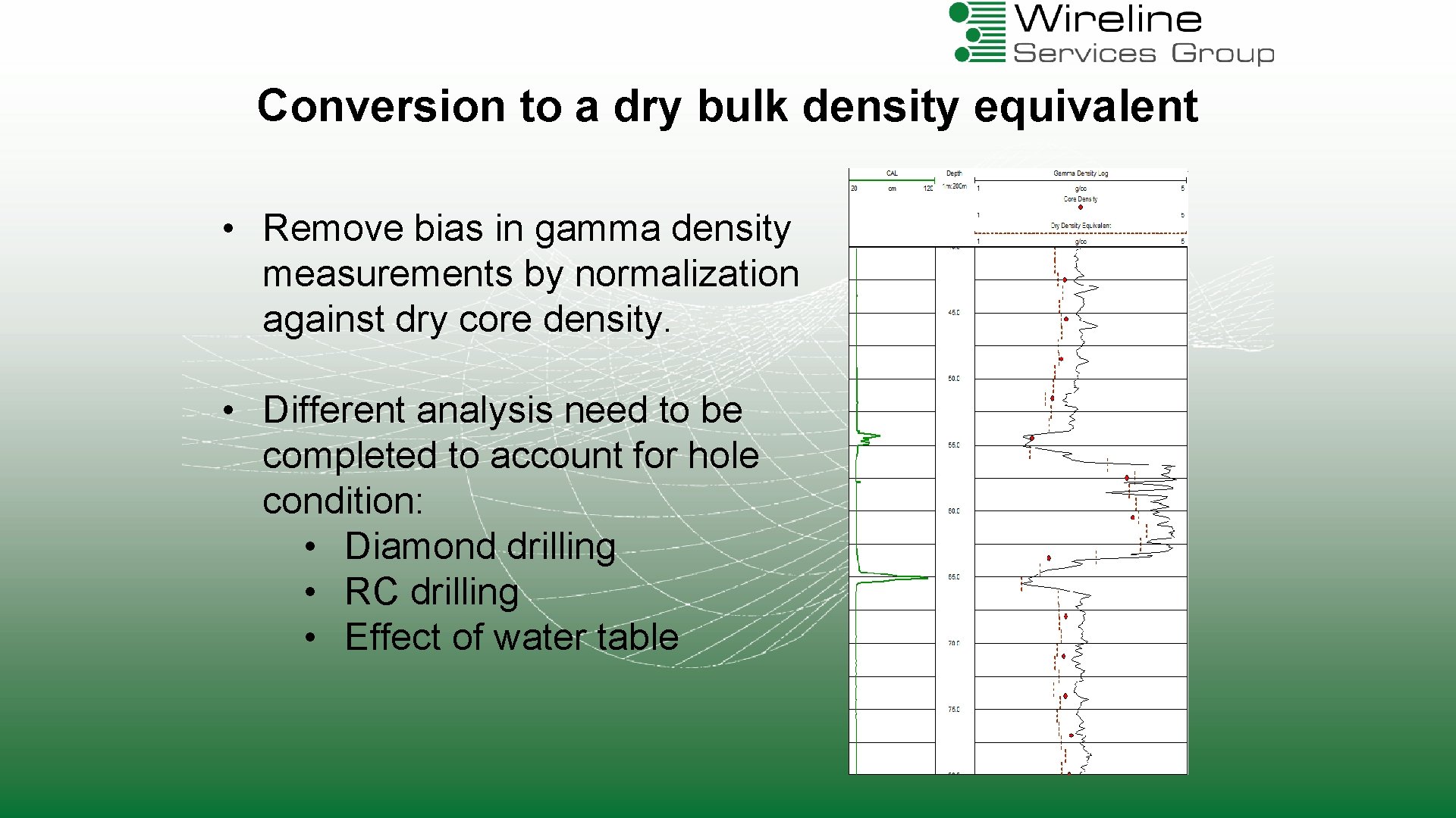 Conversion to a dry bulk density equivalent • Remove bias in gamma density measurements