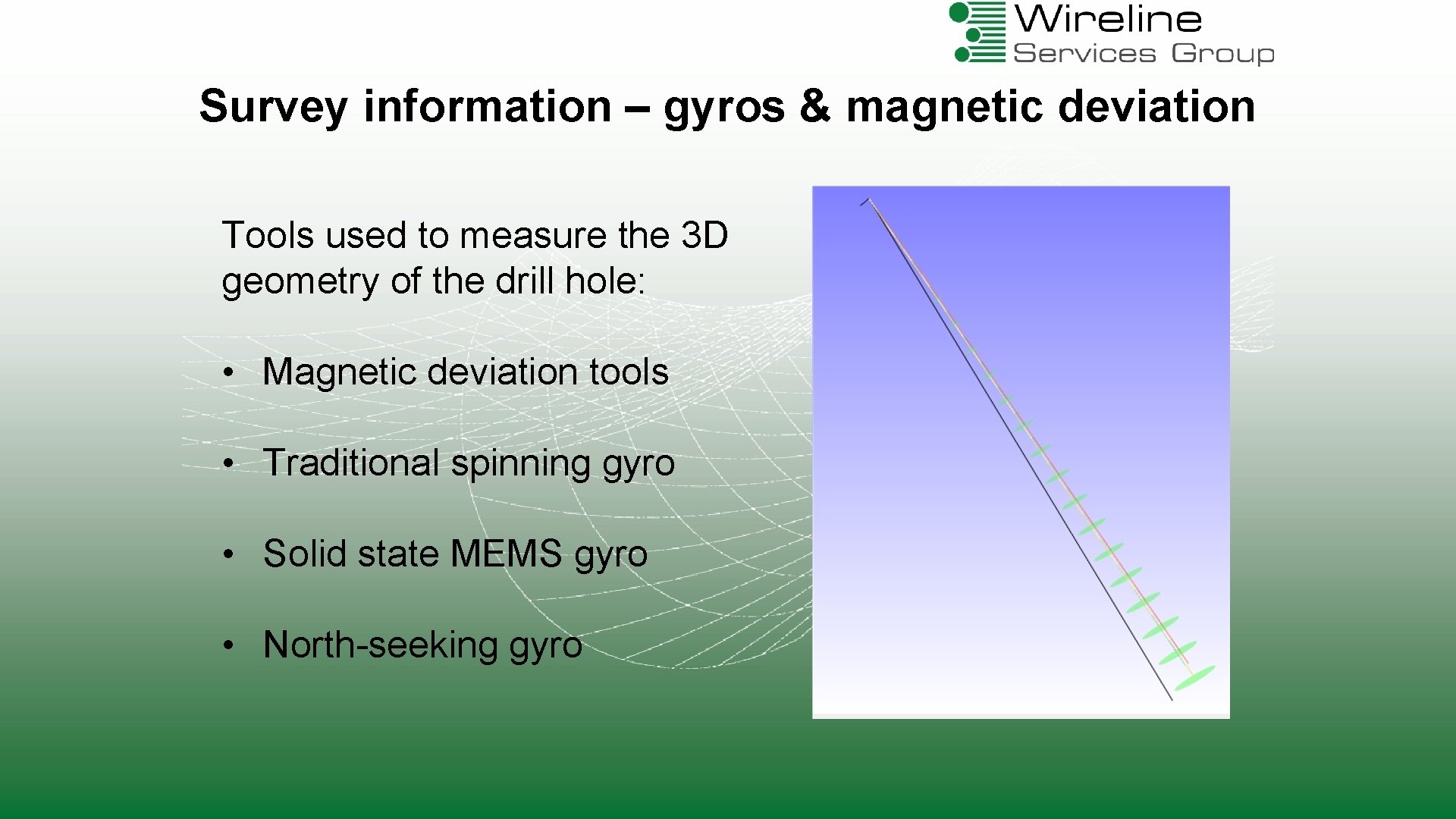 Survey information – gyros & magnetic deviation Tools used to measure the 3 D