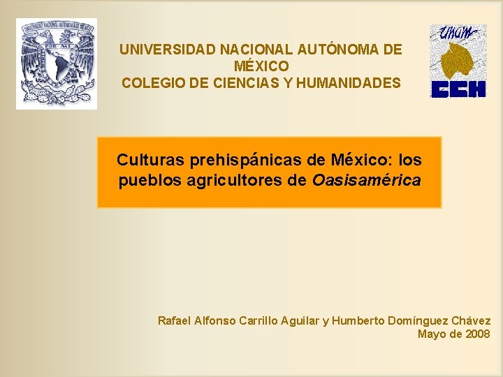 UNIVERSIDAD NACIONAL AUTÓNOMA DE MÉXICO COLEGIO DE CIENCIAS Y HUMANIDADES Culturas prehispánicas de México: