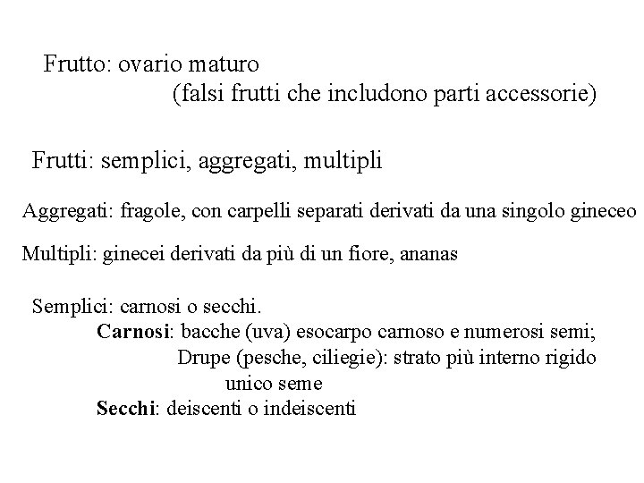 Frutto: ovario maturo (falsi frutti che includono parti accessorie) Frutti: semplici, aggregati, multipli Aggregati: Frutto: ovario maturo (falsi frutti che includono parti accessorie) Frutti: semplici, aggregati, multipli Aggregati: